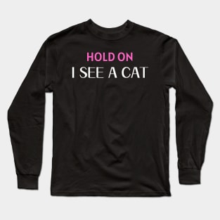 Hold On I See A Cat Long Sleeve T-Shirt